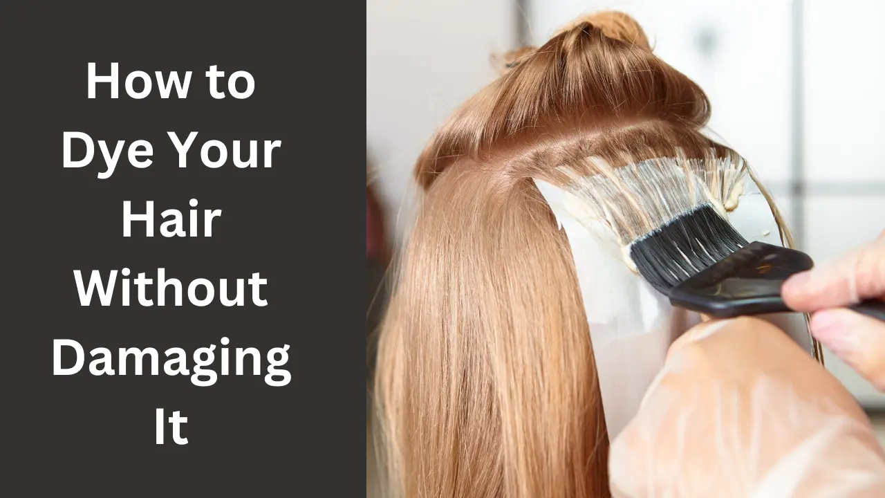 How to Dye Your Hair Without Damaging It